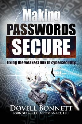 Making Passwords Secure: Fixing the Weakest Link in Cybersecurity by Bonnett, Dovell