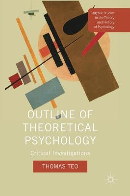 Outline of Theoretical Psychology: Critical Investigations by Teo, Thomas