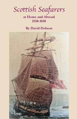 Scottish Seafarers at Home and Abroad, 1550-1850 by Dobson, David