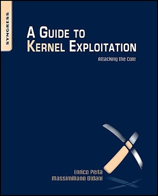 A Guide to Kernel Exploitation: Attacking the Core by Perla, Enrico