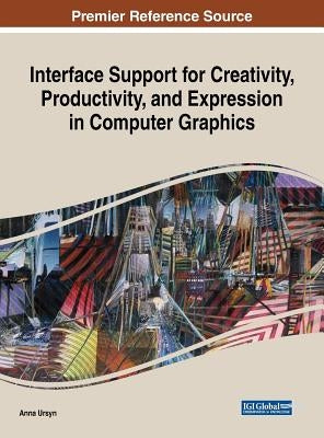 Interface Support for Creativity, Productivity, and Expression in Computer Graphics by Ursyn, Anna
