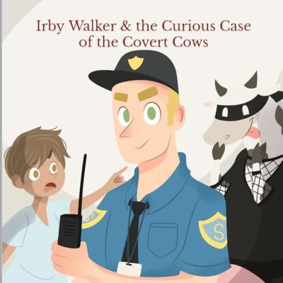 Irby Walker & the Curious Case of the Covert Cows by Nix, Steven W.