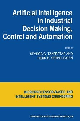 Artificial Intelligence in Industrial Decision Making, Control and Automation by Tzafestas, S. G.