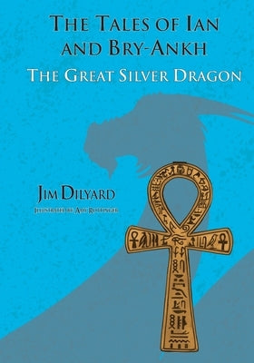 The Tales of Ian and Bry-Ankh The Great Silver Dragon by Rottinger, Amy