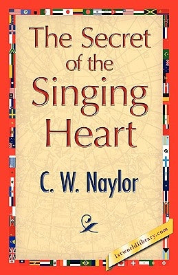 The Secret of the Singing Heart by Naylor, C. W.