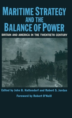 Maritime Strategy and the Balance of Power: Britain and America in the Twentieth Century by Hattendorf, John B.