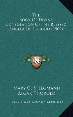 The Book of Divine Consolation of the Blessed Angela of Foligno (1909) by Steegmann, Mary G.