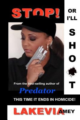 Stop! Or I'll Shoot!: This time it ends in homicide by Amey, Lakevia