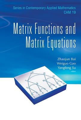 Matrix Functions and Matrix Equations by Bai, Zhaojun
