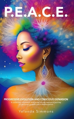 P.E.A.C.E.: Progressive Evolution And Conscious Expansion by Simmons, Yolanda
