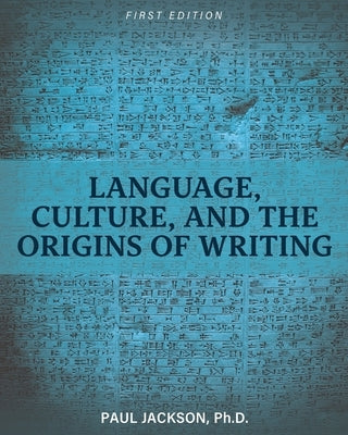 Language, Culture, and the Origins of Writing by Jackson, Paul