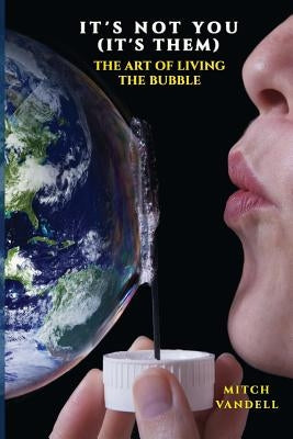 It's Not You (it's them): a Guide to Your Perfect Bubble by Vandell, Mitch