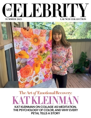 Art Celebrity Launch Collection Summer 2025 - Kat Kleinman: Kat Kleinman on Collage as Meditation, the Psychology of Color, and Why Every Petal Tells by Art Celebrity Magazine