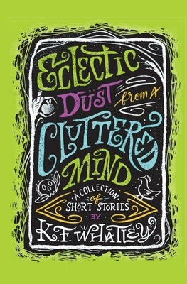Eclectic Dust from a Cluttered Mind by Whatley, K. F.