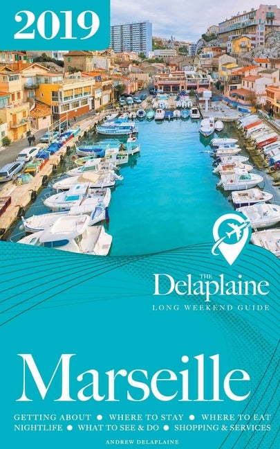Marseille - The Delaplaine 2019 Long Weekend Guide by Delaplaine, Andrew
