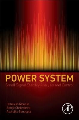 Power System Small Signal Stability Analysis and Control by Mondal, Debasish