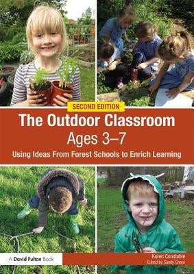 The Outdoor Classroom Ages 3-7: Using Ideas From Forest Schools to Enrich Learning by Constable, Karen