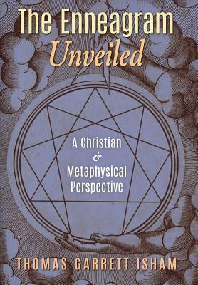 The Enneagram Unveiled: A Christian & Metaphysical Perspective by Isham, Thomas Garrett