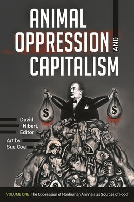 Animal Oppression and Capitalism: [2 Volumes] by Nibert, David