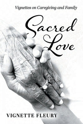Sacred Love: Vignettes on Caregiving and Family by Fleury, Vignette