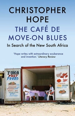 The Café de Move-On Blues: In Search of the New South Africa by Hope, Christopher