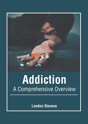 Addiction: A Comprehensive Overview by Stevens, London