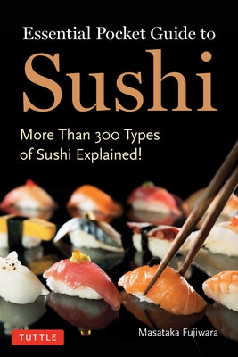 Essential Pocket Guide to Sushi: More Than 300 Types of Sushi Explained! by Fujiwara, Masataka