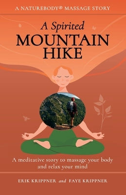 A Spirited Mountain Hike: A meditative story to massage your body and relax your mind by Krippner, Erik