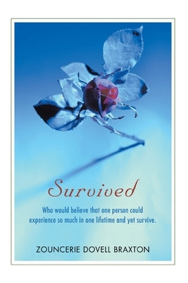 Survived: Who would believe that one person could experience so much in one lifetime and yet survive. by Braxton, Zouncerie Dovell