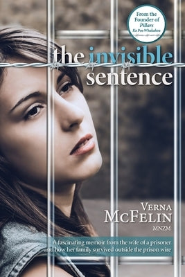 The Invisible Sentence: A fascinating memoir from the wife of a prisoner and how her family survived outside the prison wire by McFelin, Verna