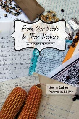 From Our Seeds and Their Keepers: A Collection of Stories by Best, Bill