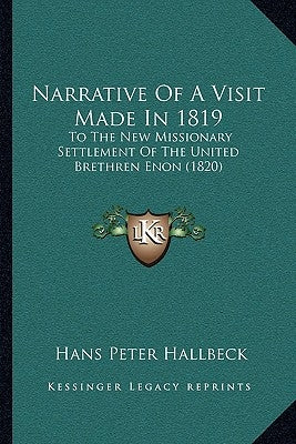 Narrative Of A Visit Made In 1819: To The New Missionary Settlement Of The United Brethren Enon (1820) by Hallbeck, Hans Peter