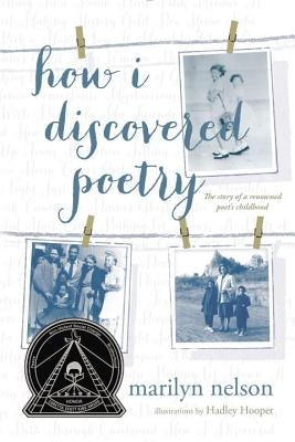 How I Discovered Poetry / Marilyn Nelson; Illustrations by Hadley Hooper by Nelson, Marilyn