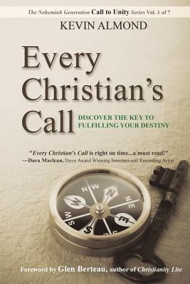 Every Christian's Call: Discover the Key to Fulfilling Your Destiny by Almond, Kevin