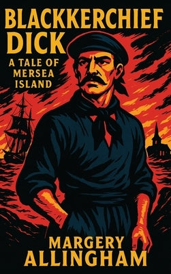 Blackkerchief Dick: A Tale of Mersea Island by Allinghamr, Margery