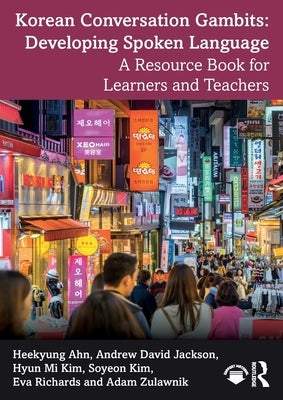 Korean Conversation Gambits: Developing Spoken Language: A Resource Book for Learners and Teachers by Ahn, Heekyung