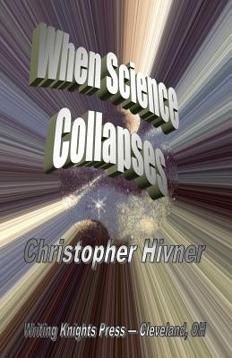 When Science Collapses by Hivner, Christopher