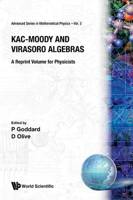 Kac-Moody and Virasoro Algebras: A Reprint Volume for Physicists by Goddard, Peter