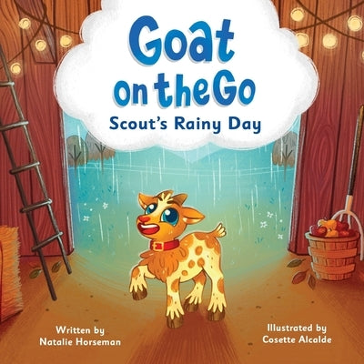 Goat on the Go: Scout's Rainy Day: A Farm Adventure That Celebrates Imagination, Creativity, and Friendship by Alcalde, Cosette