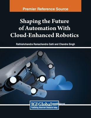 Shaping the Future of Automation With Cloud-Enhanced Robotics by Gatti, Rathishchandra Ramachandra