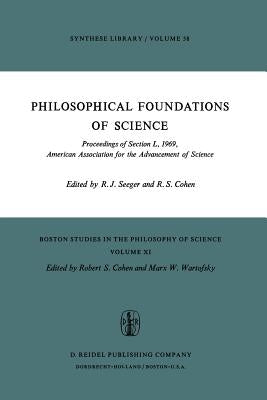 Philosophical Foundations of Science: Proceedings of Section L, 1969, American Association for the Advancement of Science by Seeger, Raymond J.