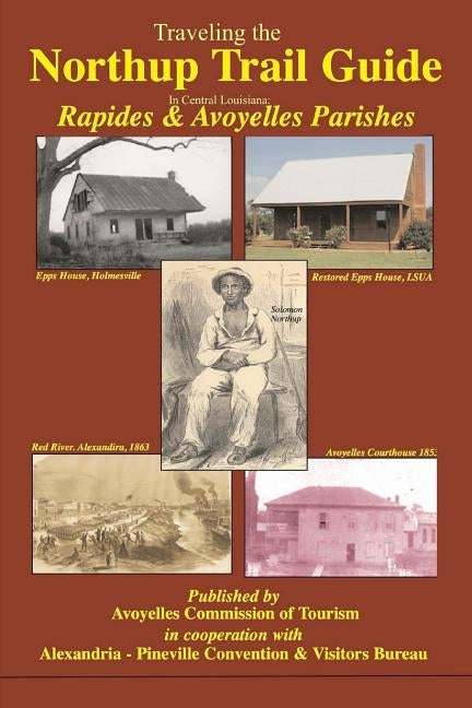 Traveling the Northup Trail in Central Louisiana: Rapides & Avoyelles Parishes: 1841-1853 by Decuir, Randy