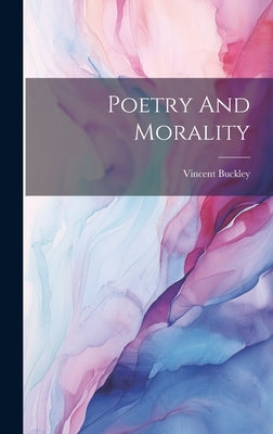 Poetry And Morality by Buckley, Vincent