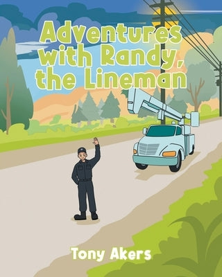 Adventures with Randy, the Lineman by Akers, Tony