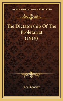 The Dictatorship Of The Proletariat (1919) by Kautsky, Karl