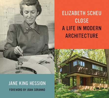 Elizabeth Scheu Close: A Life in Modern Architecture by Hession, Jane King
