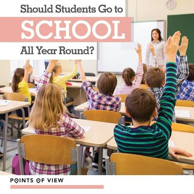 Should Students Go to School All Year Round? by Morgan, Elizabeth