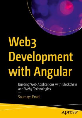 Web3 Development with Angular: Building Web Applications with Blockchain and Web3 Technologies by Erradi, Soumaya
