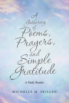 A Gathering of Poems, Prayers, and Simple Gratitude: A Daily Reader by Skillen, Michelle M.