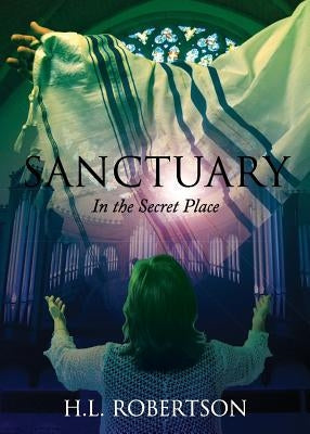 Sanctuary: In the Secret Place by Robertson, H. L.